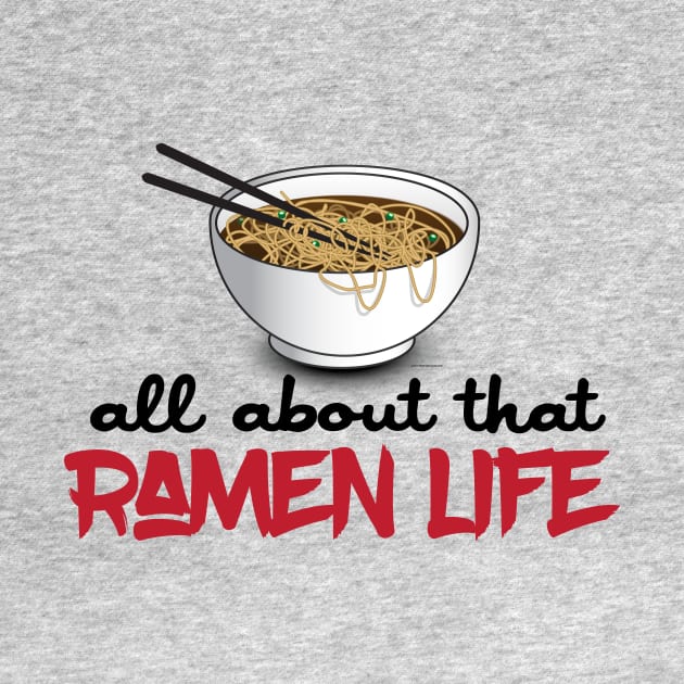 All About That Ramen Life - Funny Ramen Noodle Shirt by Nonstop Shirts